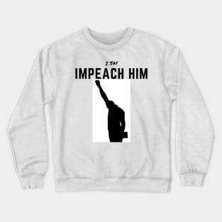 Impeach T-Shirt Humor Liberal Political protest Crewneck Sweatshirt